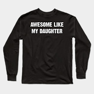 Awesome Like My Daughter Long Sleeve T-Shirt